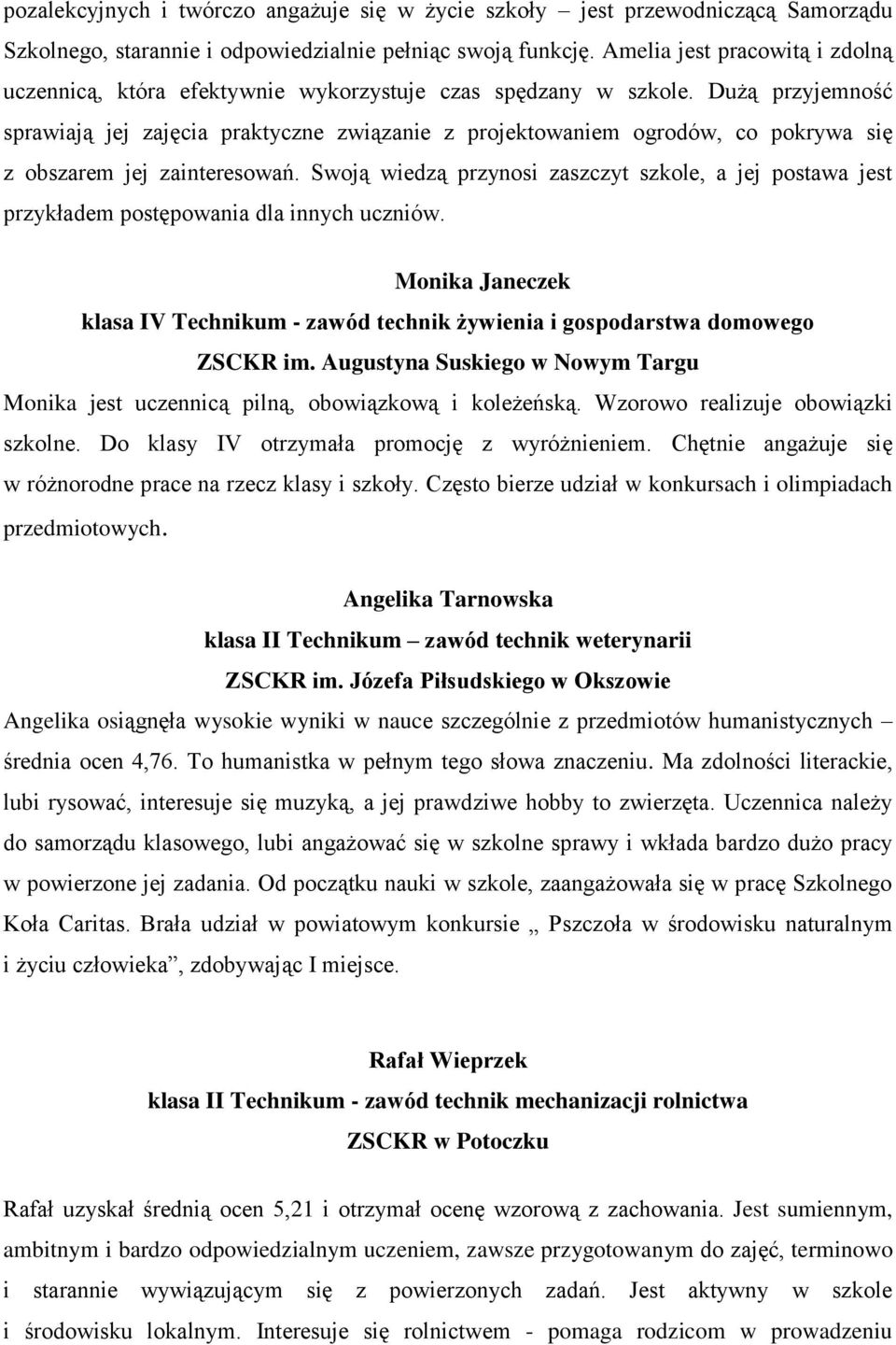 Dużą przyjemność sprawiają jej zajęcia praktyczne związanie z projektowaniem ogrodów, co pokrywa się z obszarem jej zainteresowań.