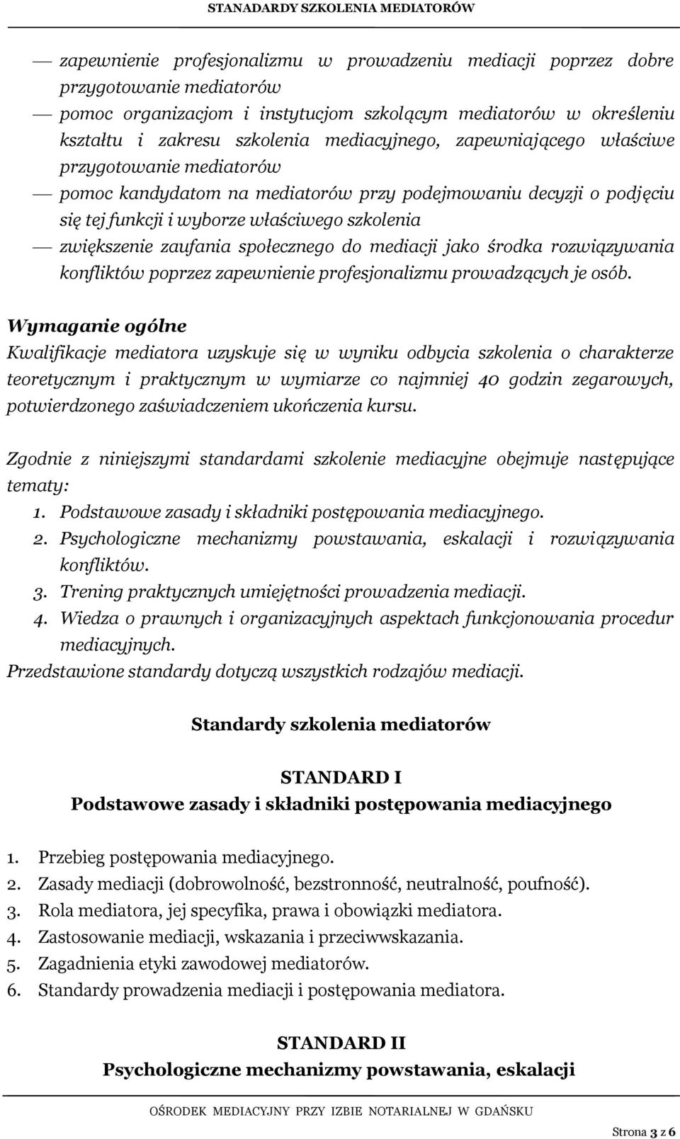 mediacji jako środka rozwiązywania konfliktów poprzez zapewnienie profesjonalizmu prowadzących je osób.