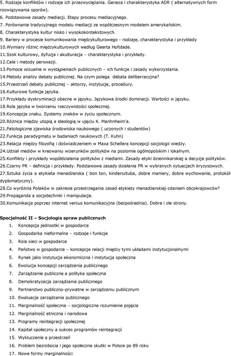 Bariery w procesie komunikowania międzykulturowego - rodzaje, charakterystyka i przykłady 10.Wymiary róŝnic międzykulturowych według Geerta Hofstede. 11.