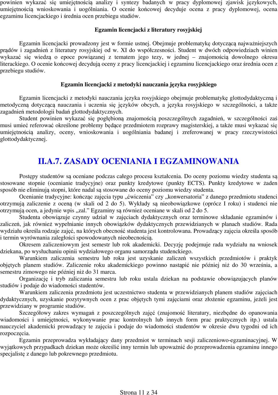 Egzamin licencjacki z literatury rosyjskiej Egzamin licencjacki prowadzony jest w formie ustnej. Obejmuje problematykę dotyczącą najważniejszych prądów i zagadnień z literatury rosyjskiej od w.