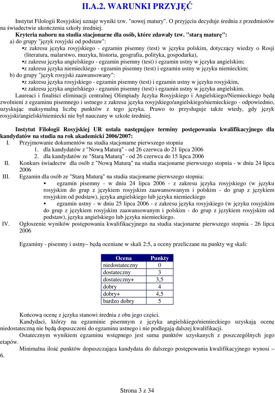 "starą maturę": a) do grupy "język rosyjski od podstaw": z zakresu języka rosyjskiego - egzamin pisemny (test) w języku polskim, dotyczący wiedzy o Rosji (literatura, malarstwo, muzyka, historia,