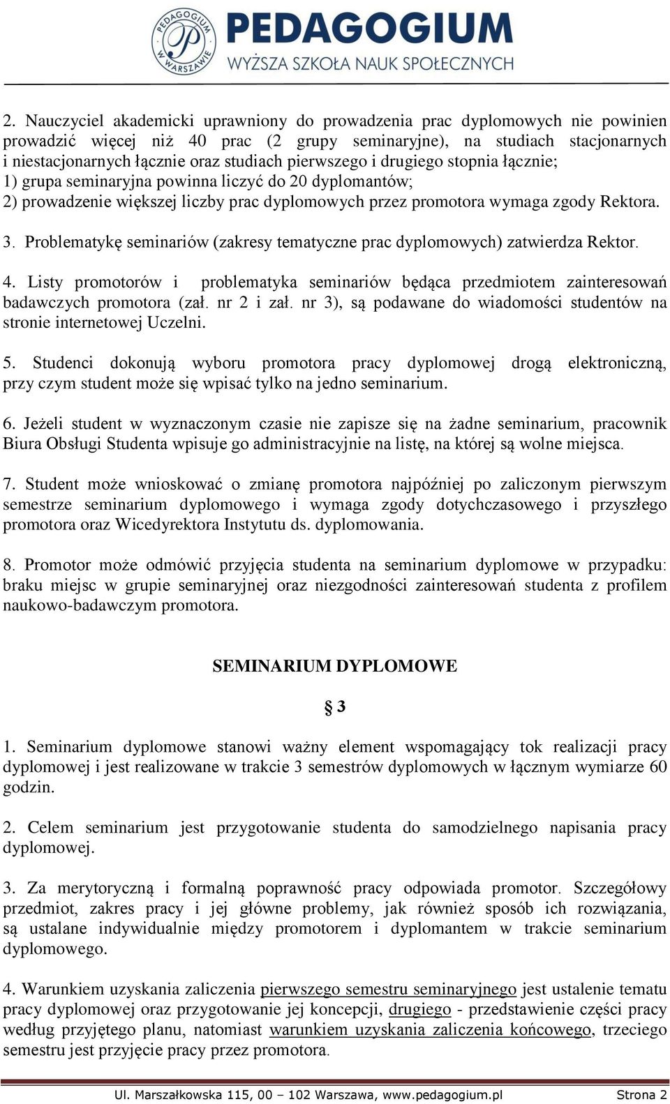 Problematykę seminariów (zakresy tematyczne prac dyplomowych) zatwierdza Rektor. 4. Listy promotorów i problematyka seminariów będąca przedmiotem zainteresowań badawczych promotora (zał. nr 2 i zał.