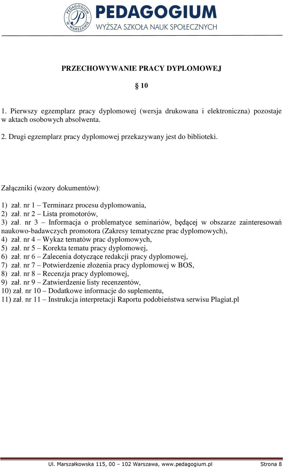 nr 3 Informacja o problematyce seminariów, będącej w obszarze zainteresowań naukowo-badawczych promotora (Zakresy tematyczne prac dyplomowych), 4) zał. nr 4 Wykaz tematów prac dyplomowych, 5) zał.