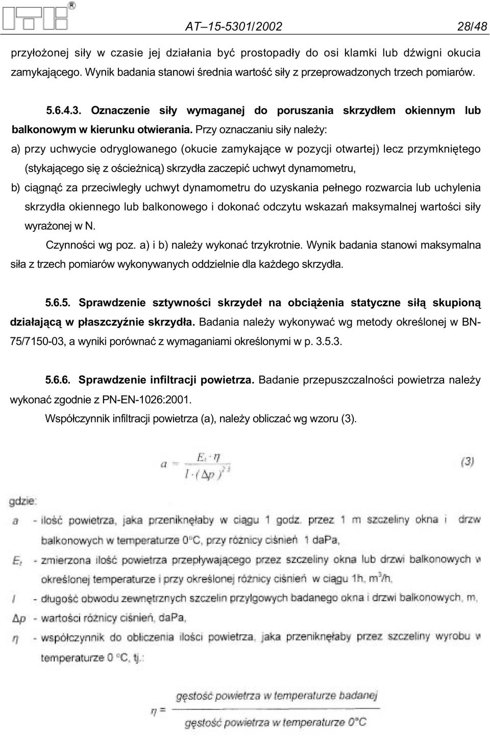 Przy oznaczaniu si y nale y: a) przy uchwycie odryglowanego (okucie zamykaj ce w pozycji otwartej) lecz przymkni tego (stykaj cego si z o cie nic ) skrzyd a zaczepi uchwyt dynamometru, b) ci gn za