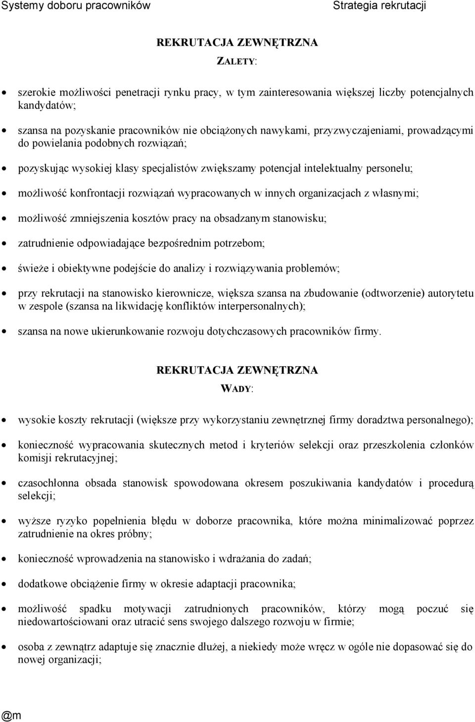 w innych organizacjach z własnymi; moŝliwość zmniejszenia kosztów pracy na obsadzanym stanowisku; zatrudnienie odpowiadające bezpośrednim potrzebom; świeŝe i obiektywne podejście do analizy i