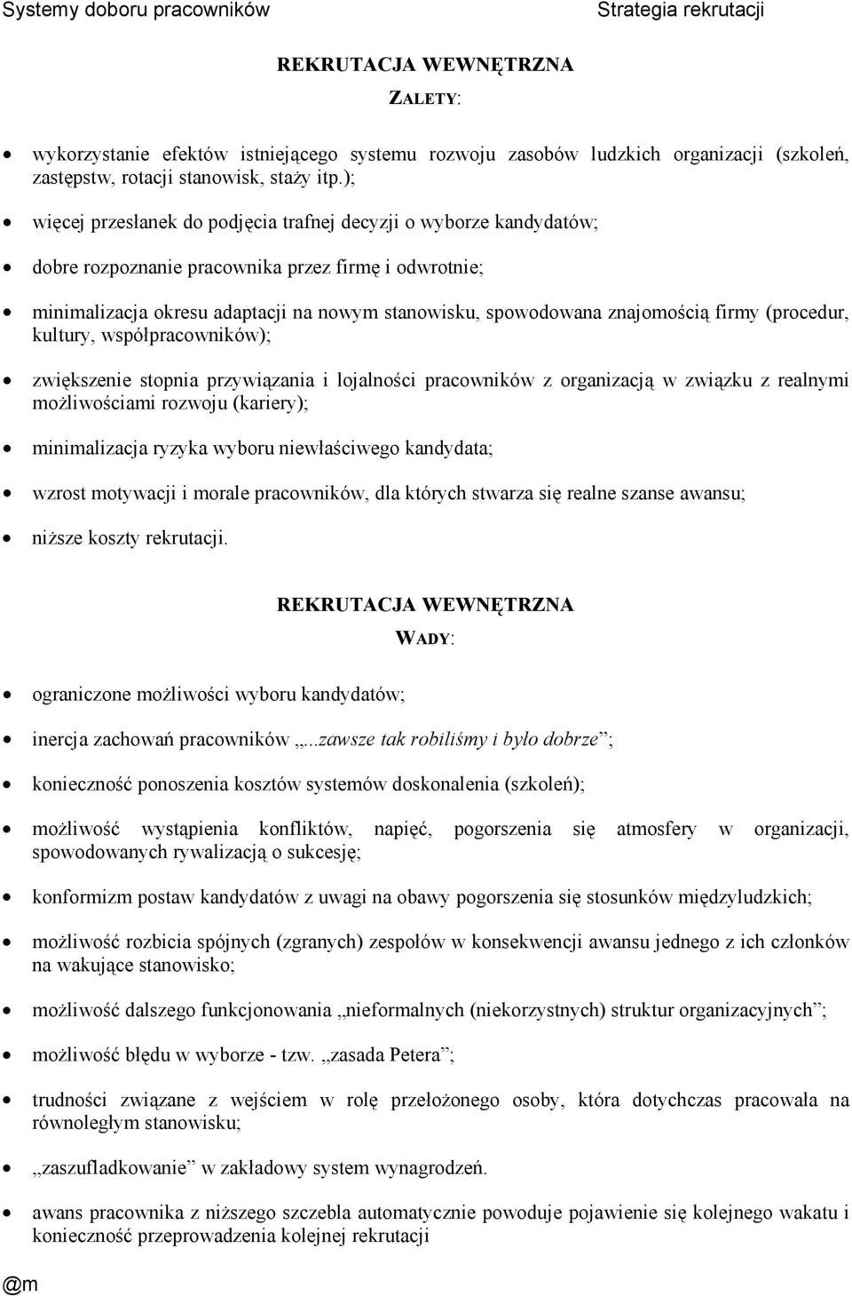 znajomością firmy (procedur, kultury, współpracowników); zwiększenie stopnia przywiązania i lojalności pracowników z organizacją w związku z realnymi moŝliwościami rozwoju (kariery); minimalizacja