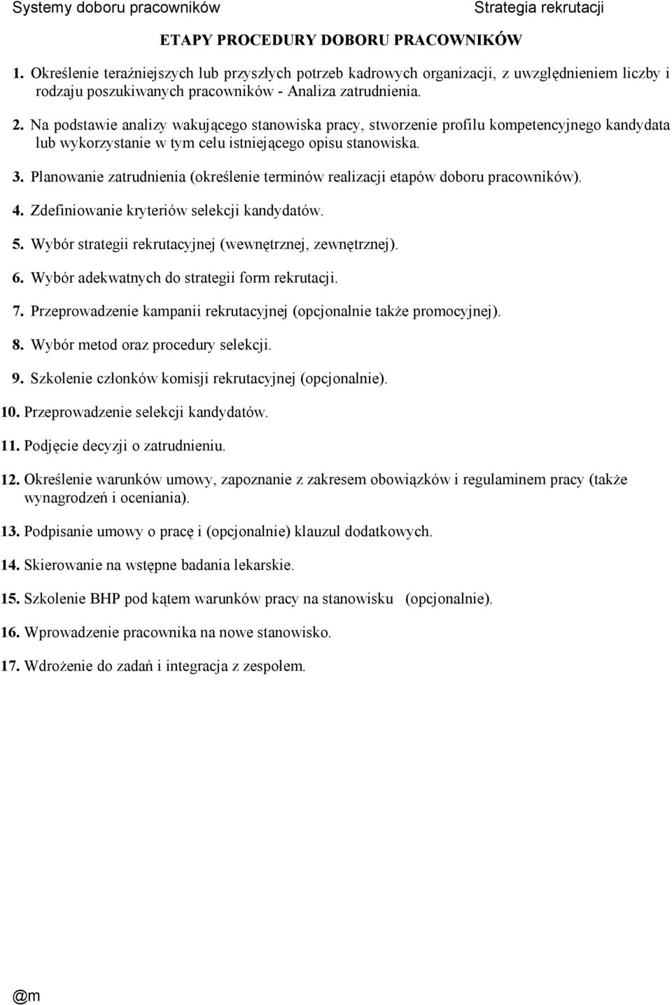 Planowanie zatrudnienia (określenie terminów realizacji etapów doboru pracowników). 4. Zdefiniowanie kryteriów selekcji kandydatów. 5. Wybór strategii rekrutacyjnej (wewnętrznej, zewnętrznej). 6.