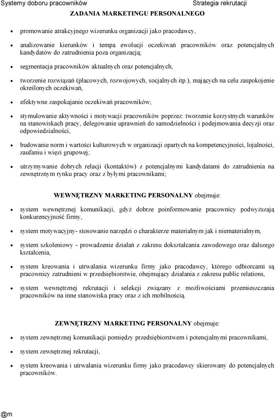 ), mających na celu zaspokojenie określonych oczekiwań, efektywne zaspokajanie oczekiwań pracowników; stymulowanie aktywności i motywacji pracowników poprzez: tworzenie korzystnych warunków na