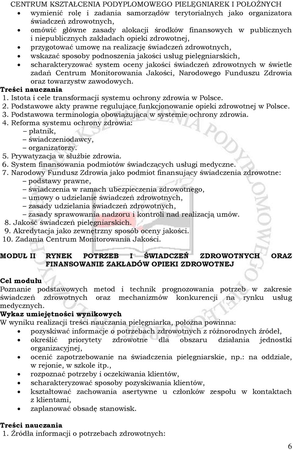 zadań Centrum Monitorowania Jakości, Narodowego Funduszu Zdrowia oraz towarzystw zawodowych. 1. Istota i cele transformacji systemu ochrony zdrowia w Polsce. 2.