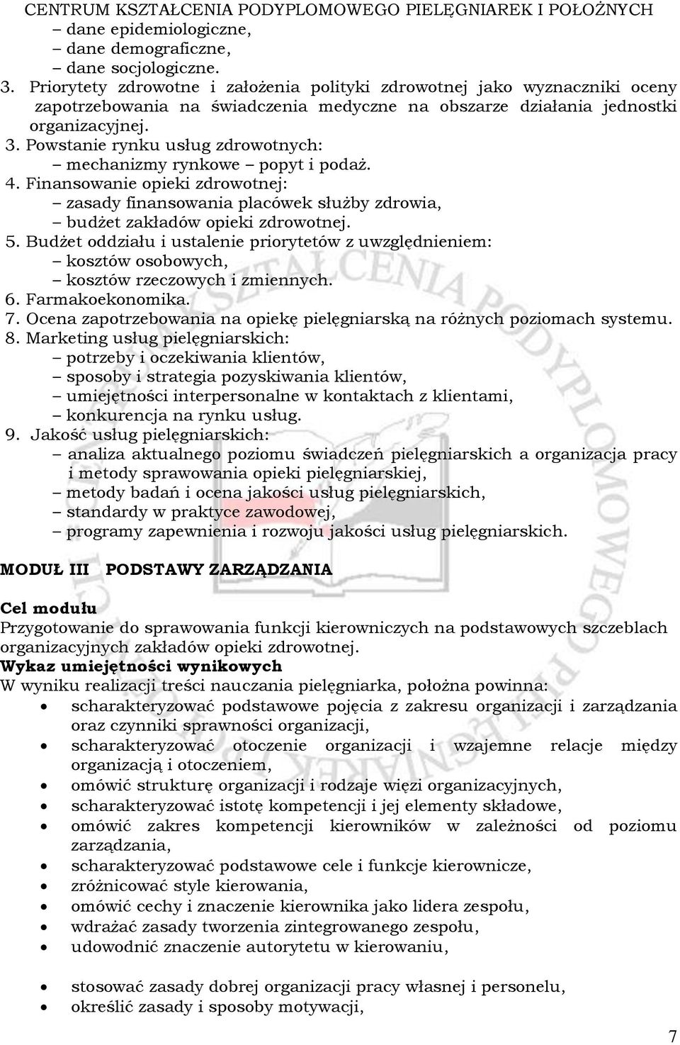 Powstanie rynku usług zdrowotnych: mechanizmy rynkowe popyt i podaż. 4. Finansowanie opieki zdrowotnej: zasady finansowania placówek służby zdrowia, budżet zakładów opieki zdrowotnej. 5.