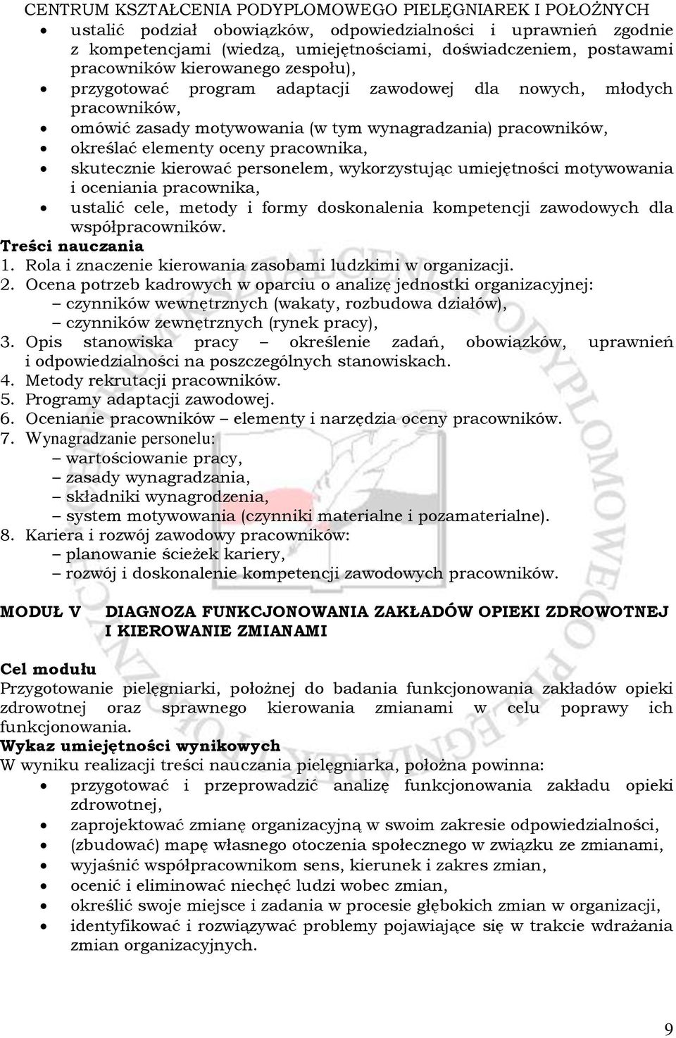 motywowania i oceniania pracownika, ustalić cele, metody i formy doskonalenia kompetencji zawodowych dla współpracowników. 1. Rola i znaczenie kierowania zasobami ludzkimi w organizacji. 2.