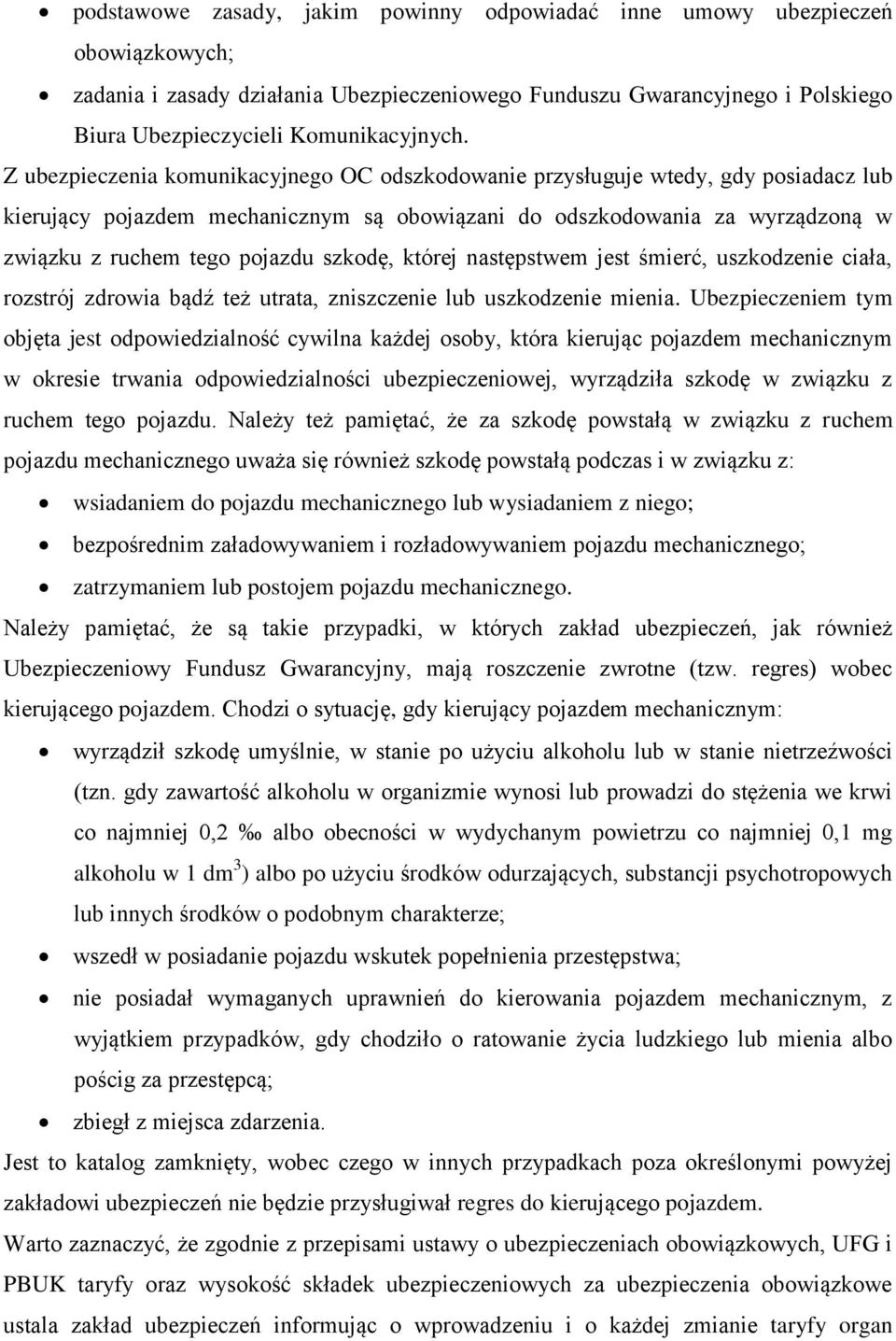 szkodę, której następstwem jest śmierć, uszkodzenie ciała, rozstrój zdrowia bądź też utrata, zniszczenie lub uszkodzenie mienia.