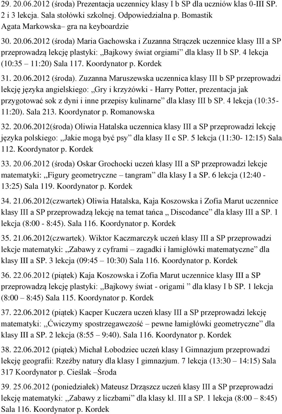 Zuzanna Maruszewska uczennica klasy III b SP przeprowadzi lekcję języka angielskiego: Gry i krzyżówki - Harry Potter, prezentacja jak przygotować sok z dyni i inne przepisy kulinarne dla klasy III b