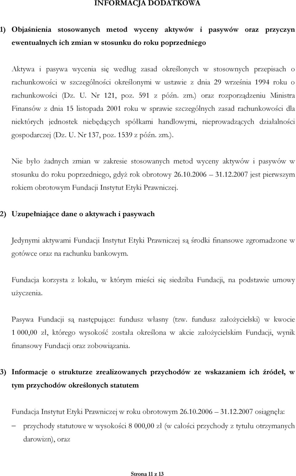 ) oraz rozporządzeniu Ministra Finansów z dnia 15 listopada 2001 roku w sprawie szczególnych zasad rachunkowości dla niektórych jednostek niebędących spółkami handlowymi, nieprowadzących działalności