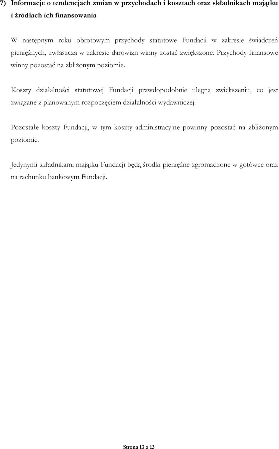 Koszty działalności statutowej Fundacji prawdopodobnie ulegną zwiększeniu, co jest związane z planowanym rozpoczęciem działalności wydawniczej.