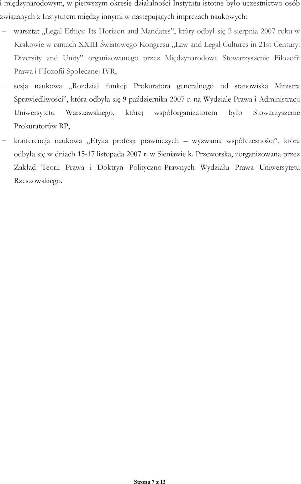 Międzynarodowe Stowarzyszenie Filozofii Prawa i Filozofii Społecznej IVR, sesja naukowa Rozdział funkcji Prokuratora generalnego od stanowiska Ministra Sprawiedliwości, która odbyła się 9