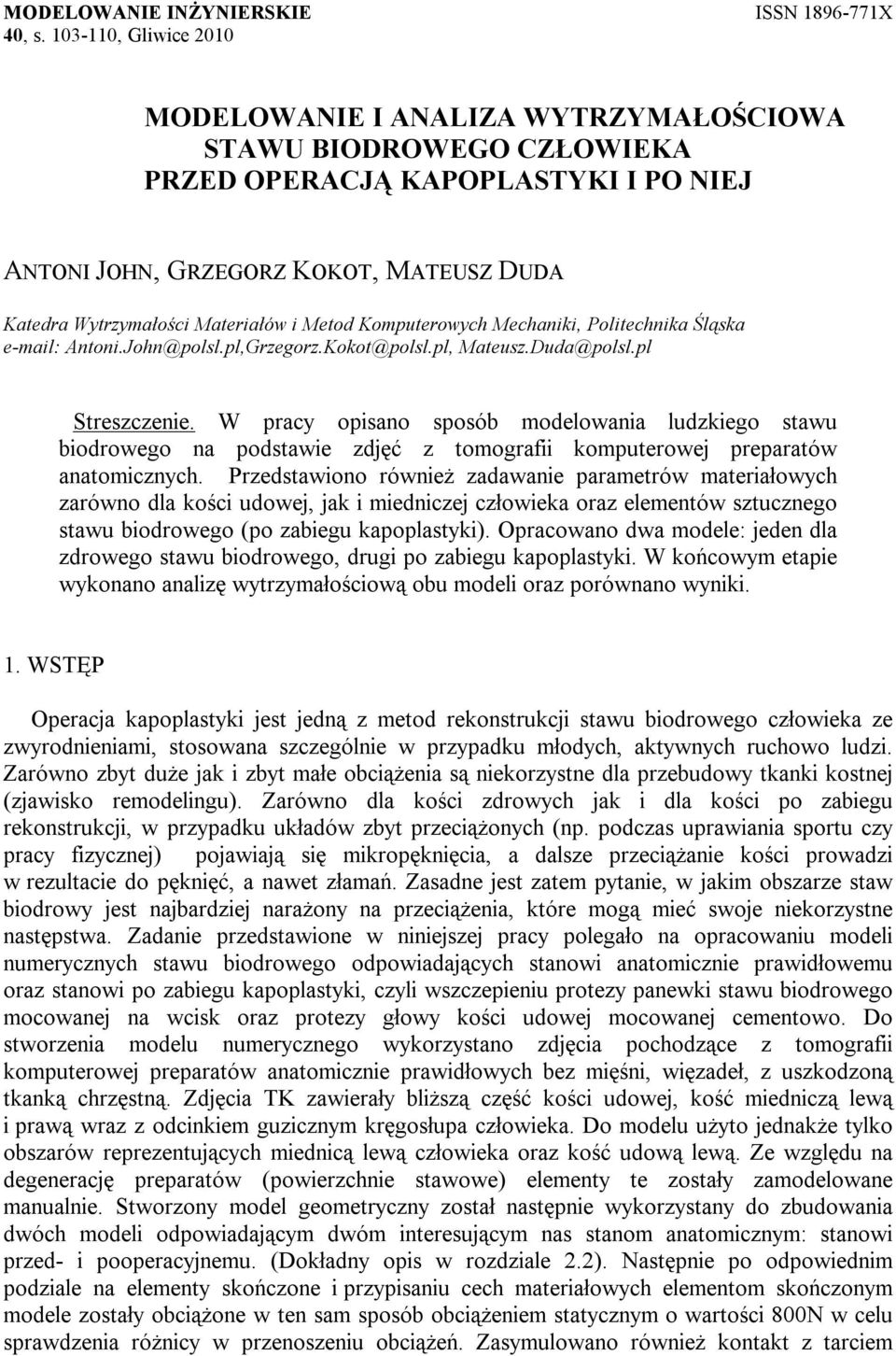 Materiałów i Metod Komputerowych Mechaniki, Politechnika Śląska e-mail: Antoni.John@polsl.pl,Grzegorz.Kokot@polsl.pl, Mateusz.Duda@polsl.pl Streszczenie.