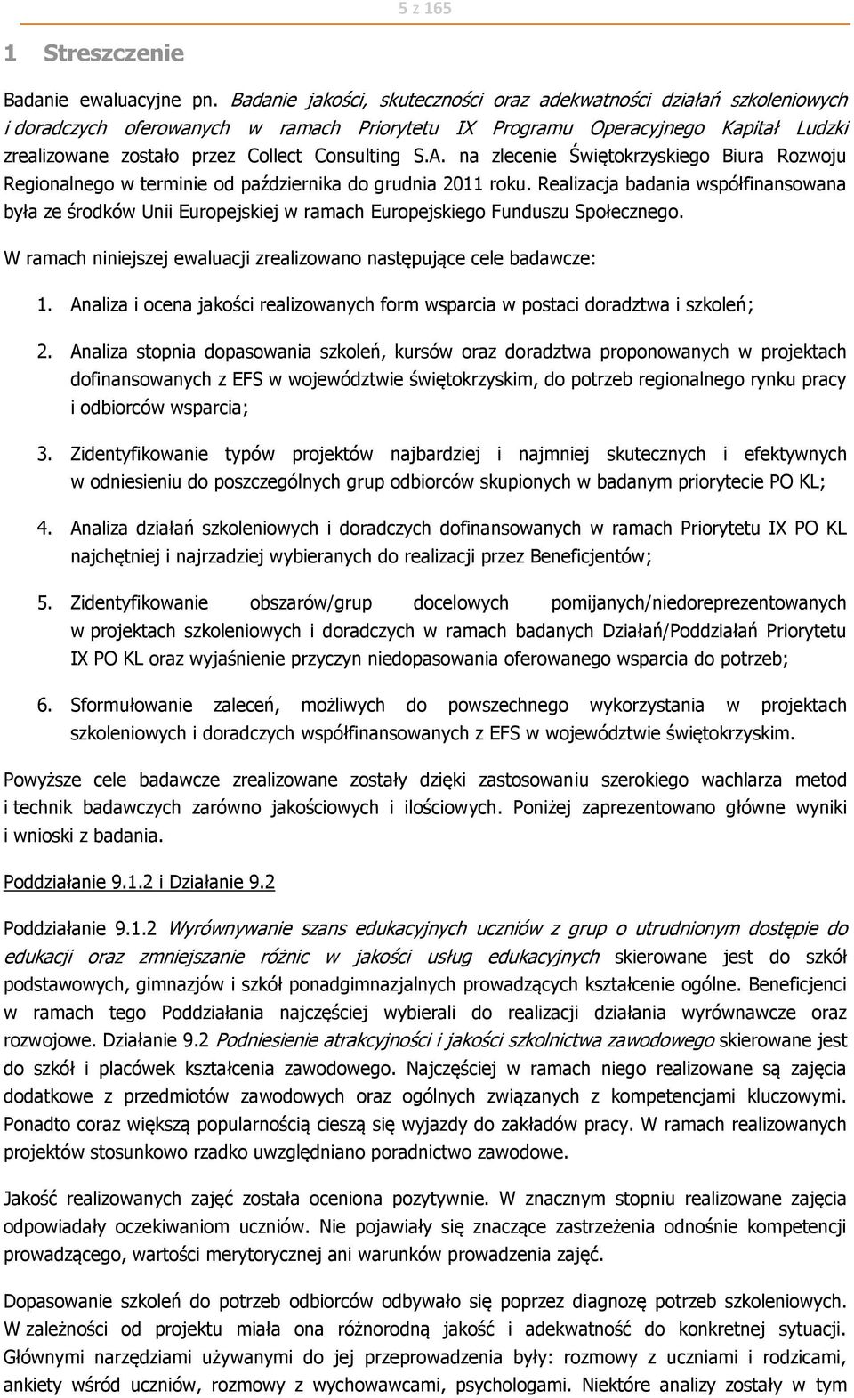 Consulting S.A. na zlecenie Świętokrzyskiego Biura Rozwoju Regionalnego w terminie od października do grudnia 2011 roku.