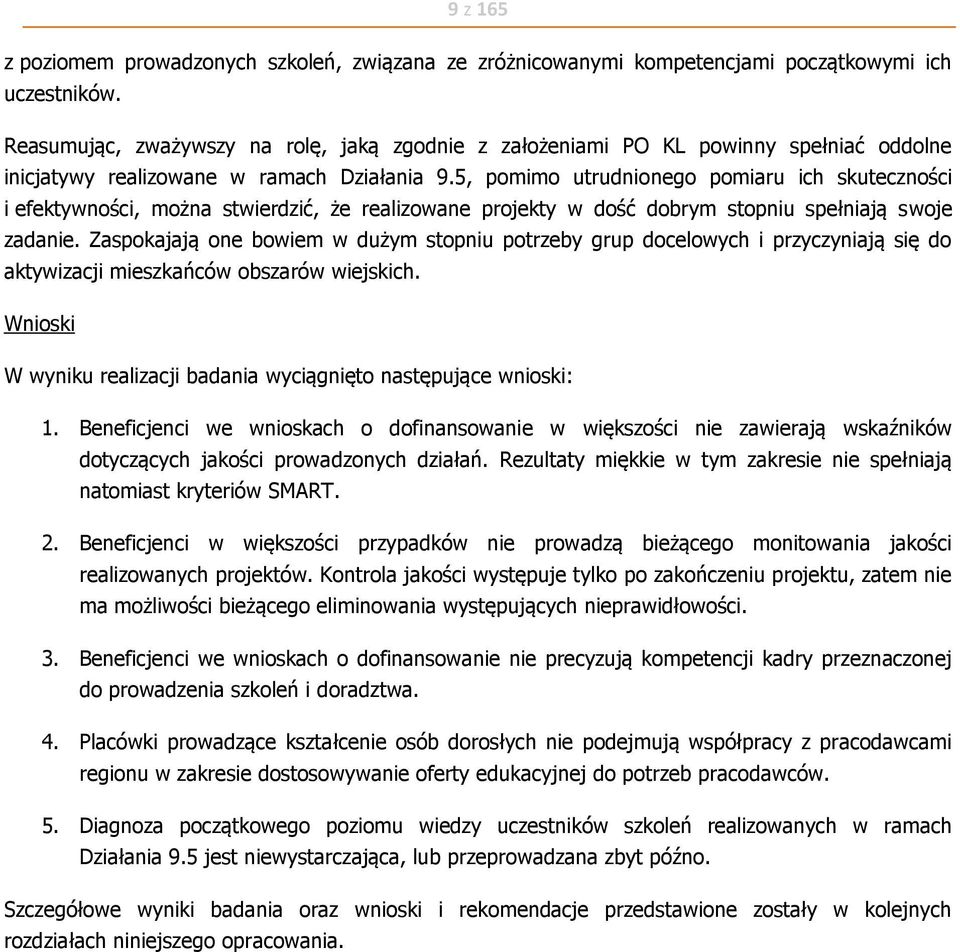 5, pomimo utrudnionego pomiaru ich skuteczności i efektywności, można stwierdzić, że realizowane projekty w dość dobrym stopniu spełniają swoje zadanie.