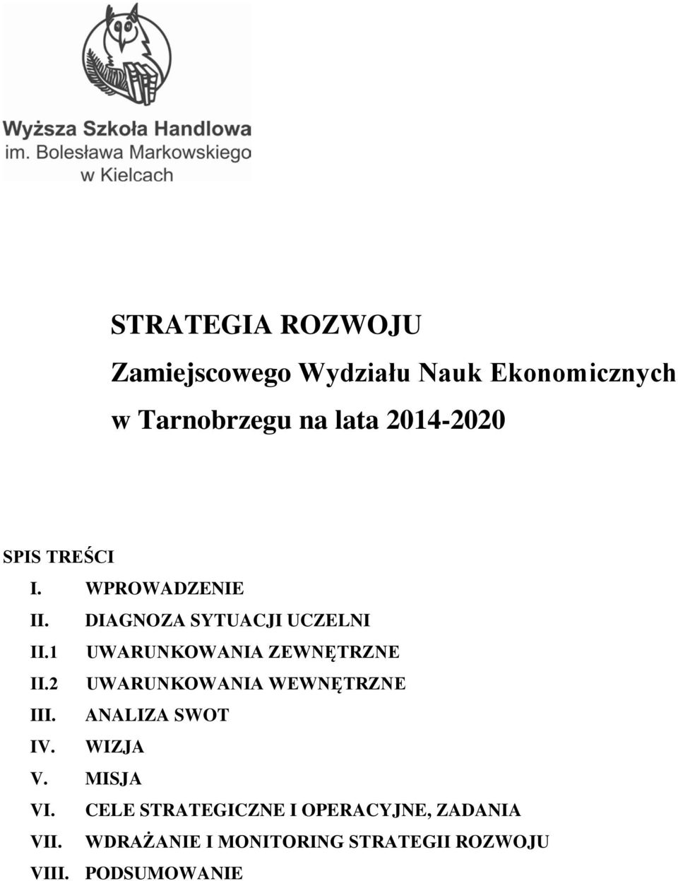 1 UWARUNKOWANIA ZEWNĘTRZNE II.2 UWARUNKOWANIA WEWNĘTRZNE III. ANALIZA SWOT IV. WIZJA V.