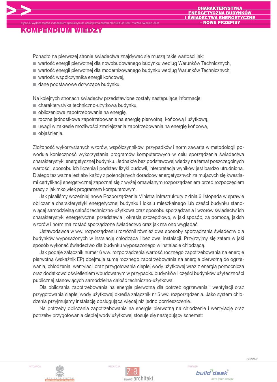 Na kolejnych stronach świadectw przedstawione zostały następujące informacje: charakterystyka techniczno-użytkowa budynku, obliczeniowe zapotrzebowanie na energię, roczne jednostkowe zapotrzebowanie