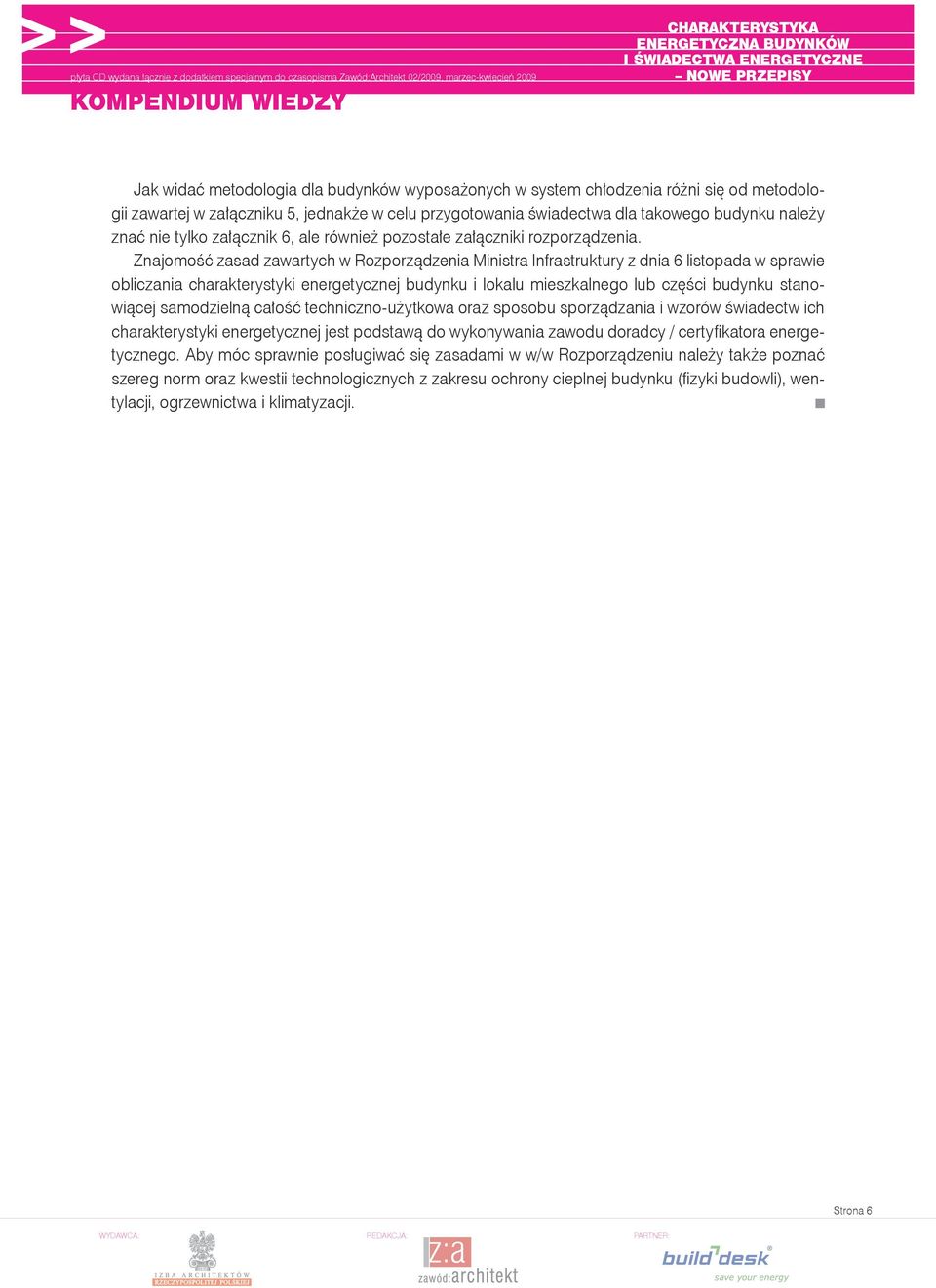 Znajomość zasad zawartych w Rozporządzenia Ministra Infrastruktury z dnia 6 listopada w sprawie obliczania charakterystyki energetycznej budynku i lokalu mieszkalnego lub części budynku stanowiącej