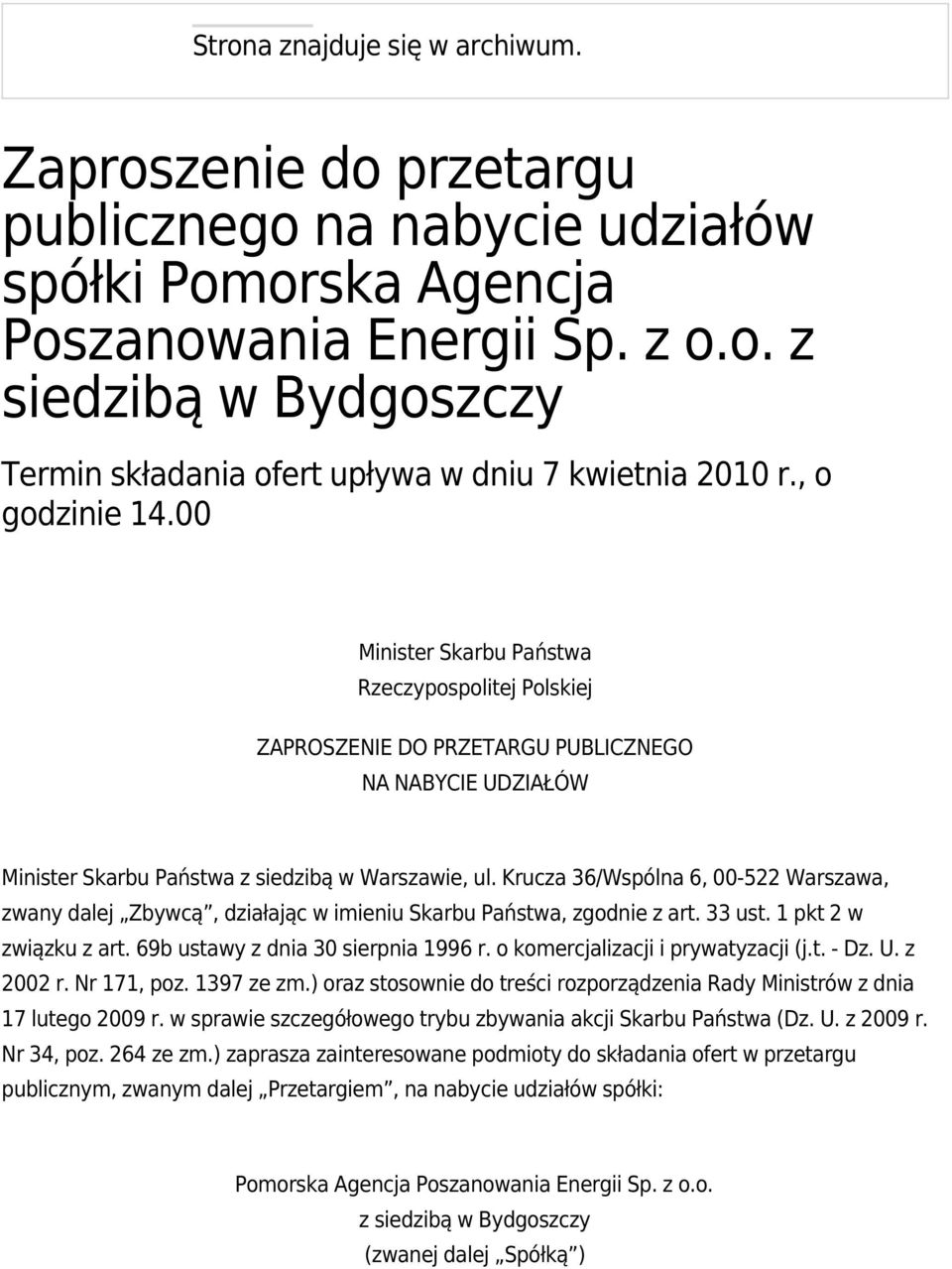 Krucza 36/Wspólna 6, 00-522 Warszawa, zwany dalej Zbywcą, działając w imieniu Skarbu Państwa, zgodnie z art. 33 ust. 1 pkt 2 w związku z art. 69b ustawy z dnia 30 sierpnia 1996 r.