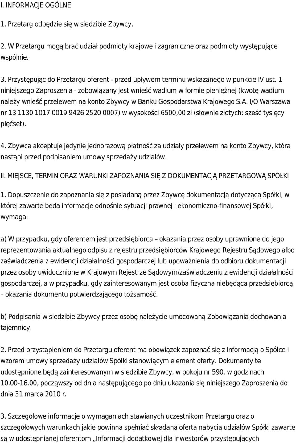 1 niniejszego Zaproszenia - zobowiązany jest wnieść wadium w formie pieniężnej (kwotę wadium należy wnieść przelewem na konto Zbywcy w Banku Gospodarstwa Krajowego S.A.