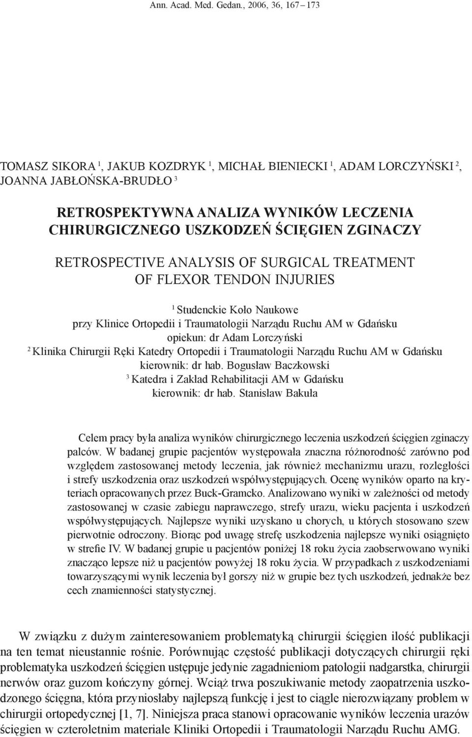 ZGINACZY RETROSPECTIVE ANALYSIS OF SURGICAL TREATMENT OF FLEXOR TENDON INJURIES 1 Studenckie Koło Naukowe przy Klinice Ortopedii i Traumatologii Narządu Ruchu AM w Gdańsku opiekun: dr Adam Lorczyński