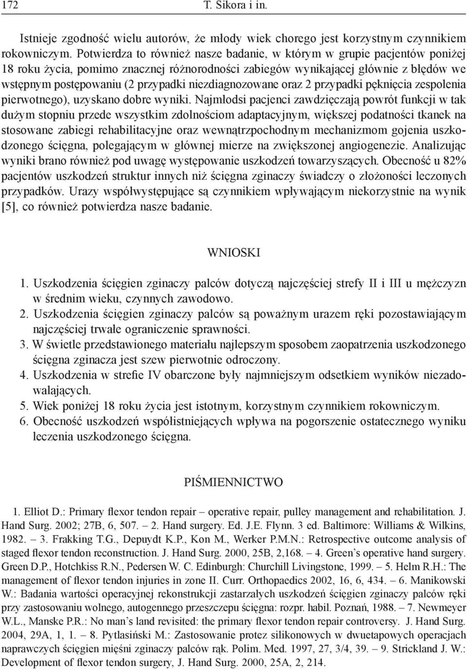 niezdiagnozowane oraz 2 przypadki pęknięcia zespolenia pierwotnego), uzyskano dobre wyniki.