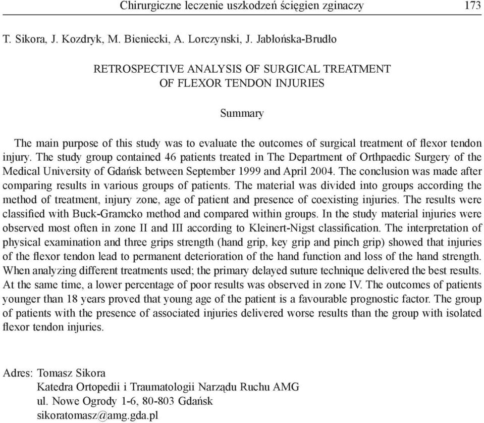 injury. The study group contained 46 patients treated in The Department of Orthpaedic Surgery of the Medical University of Gdańsk between September 1999 and April 2004.