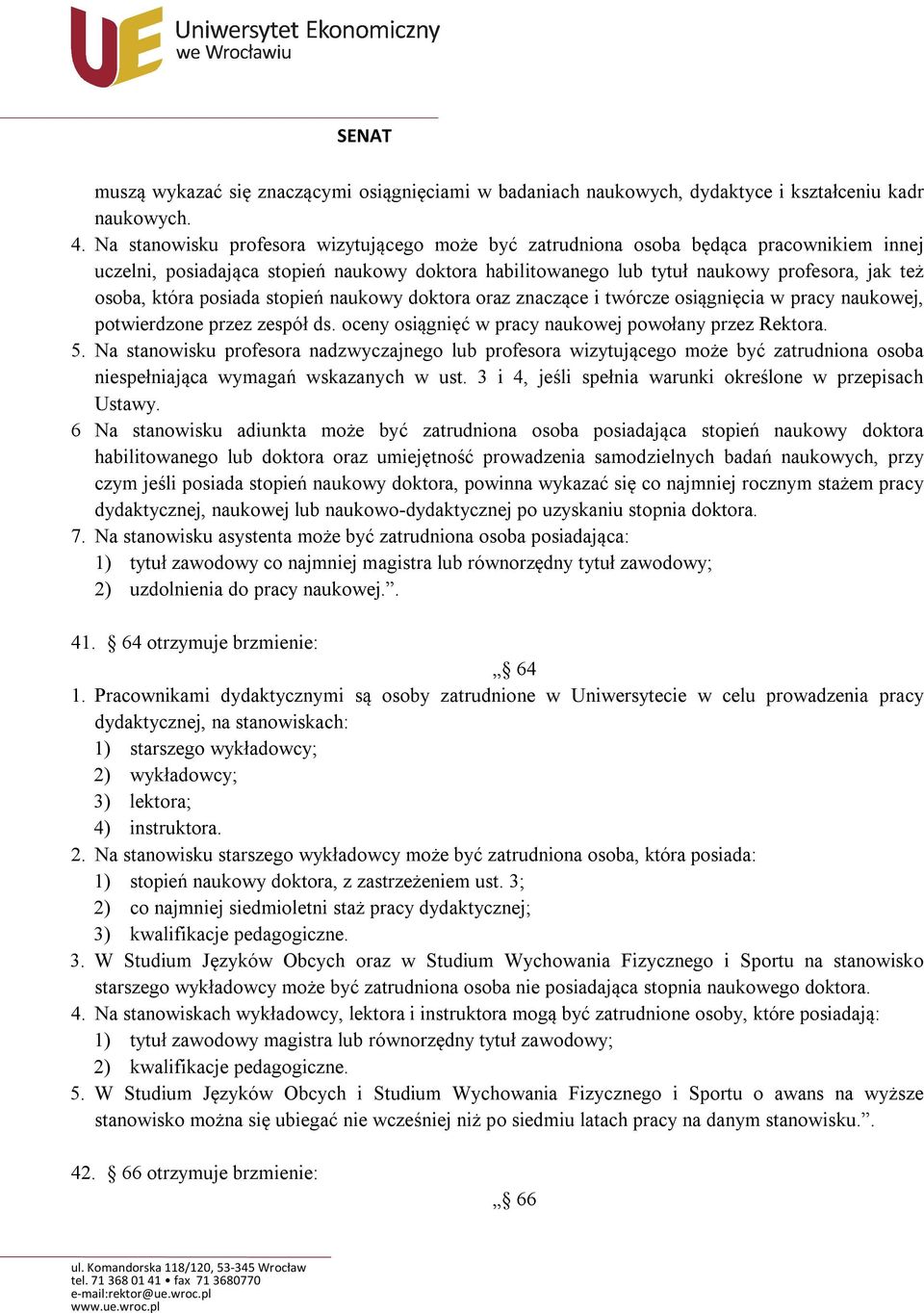 posiada stopień naukowy doktora oraz znaczące i twórcze osiągnięcia w pracy naukowej, potwierdzone przez zespół ds. oceny osiągnięć w pracy naukowej powołany przez Rektora. 5.