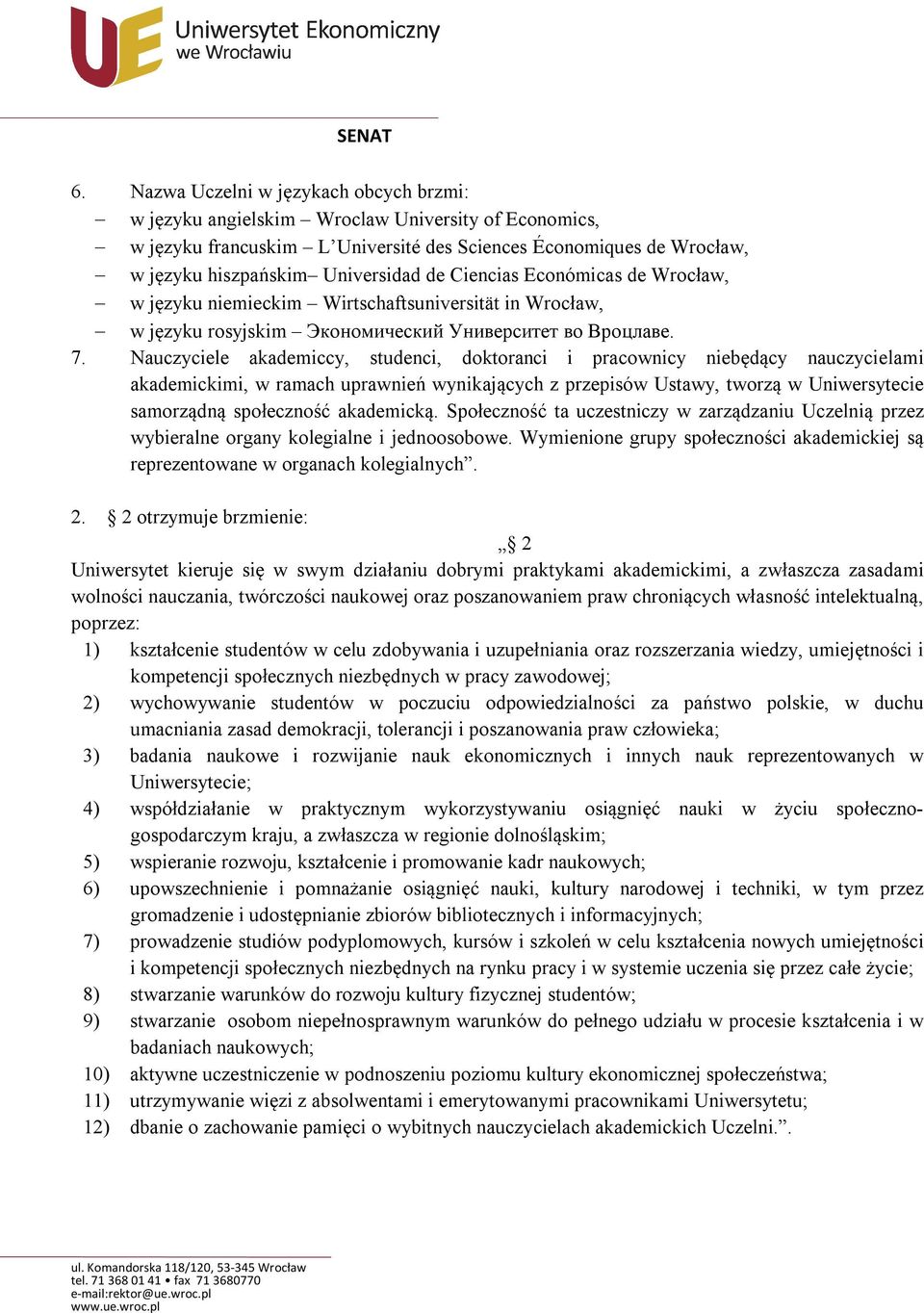 Nauczyciele akademiccy, studenci, doktoranci i pracownicy niebędący nauczycielami akademickimi, w ramach uprawnień wynikających z przepisów Ustawy, tworzą w Uniwersytecie samorządną społeczność