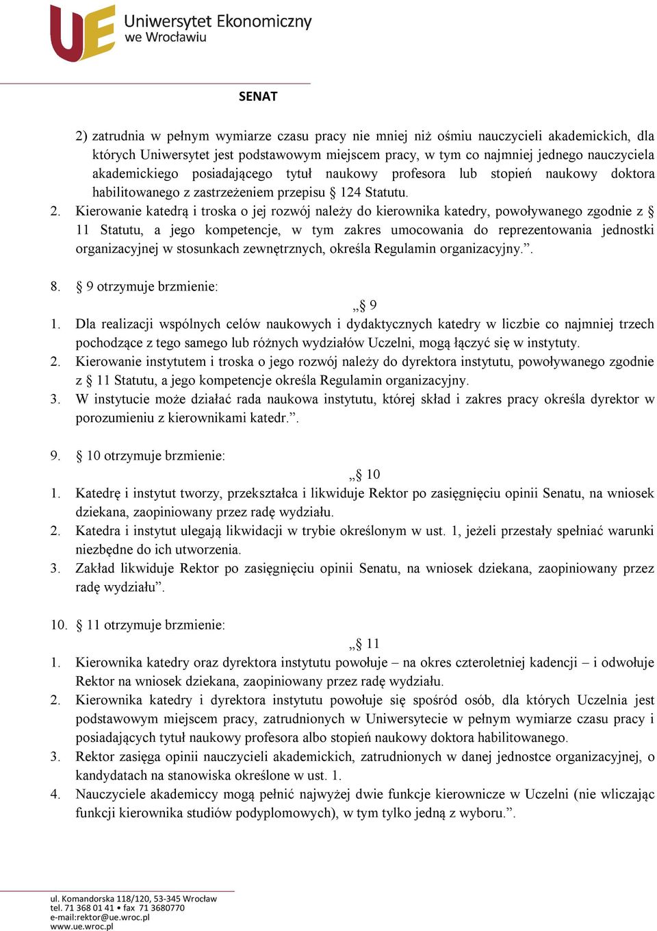 Kierowanie katedrą i troska o jej rozwój należy do kierownika katedry, powoływanego zgodnie z 11 Statutu, a jego kompetencje, w tym zakres umocowania do reprezentowania jednostki organizacyjnej w