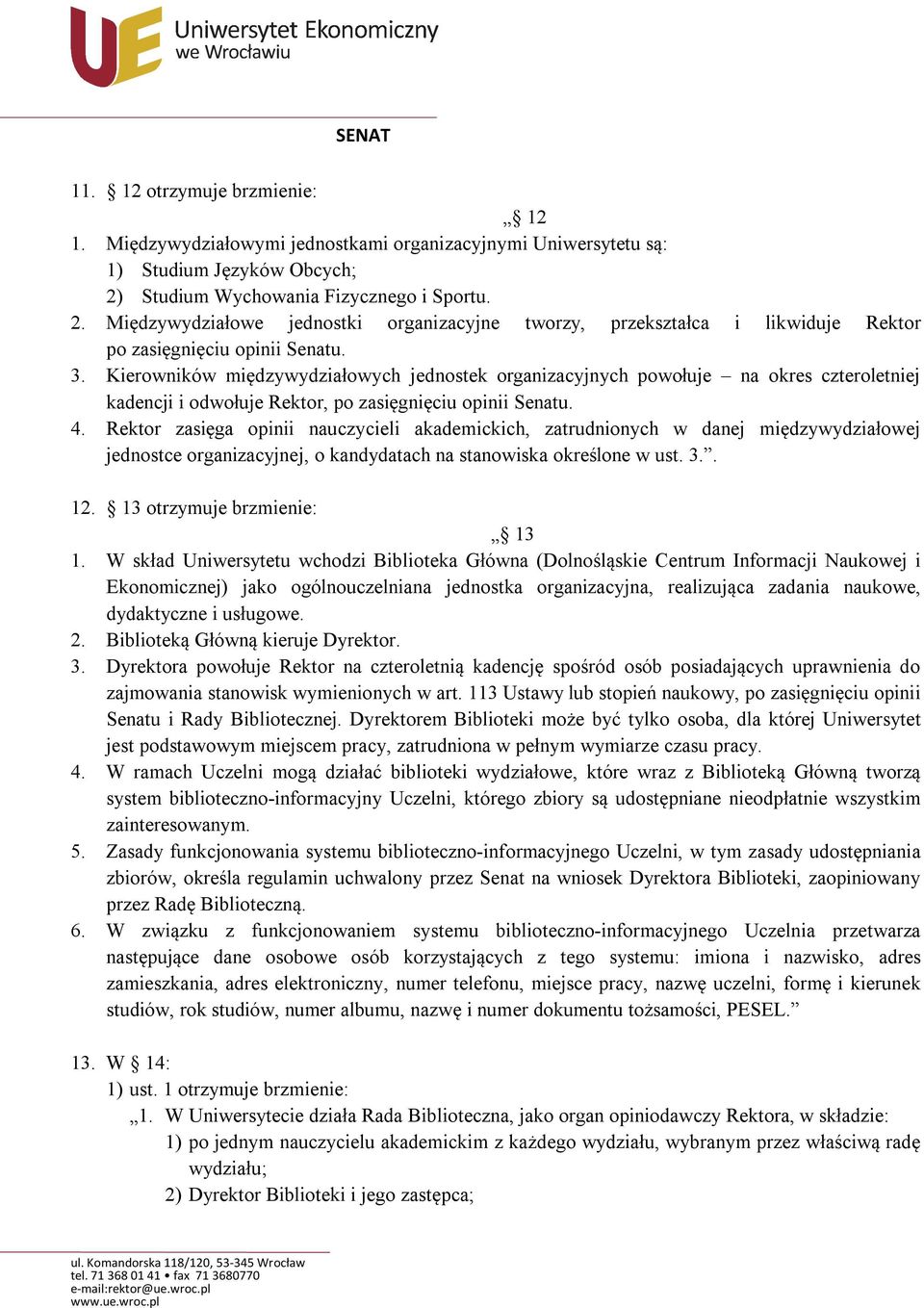 Kierowników międzywydziałowych jednostek organizacyjnych powołuje na okres czteroletniej kadencji i odwołuje Rektor, po zasięgnięciu opinii Senatu. 4.