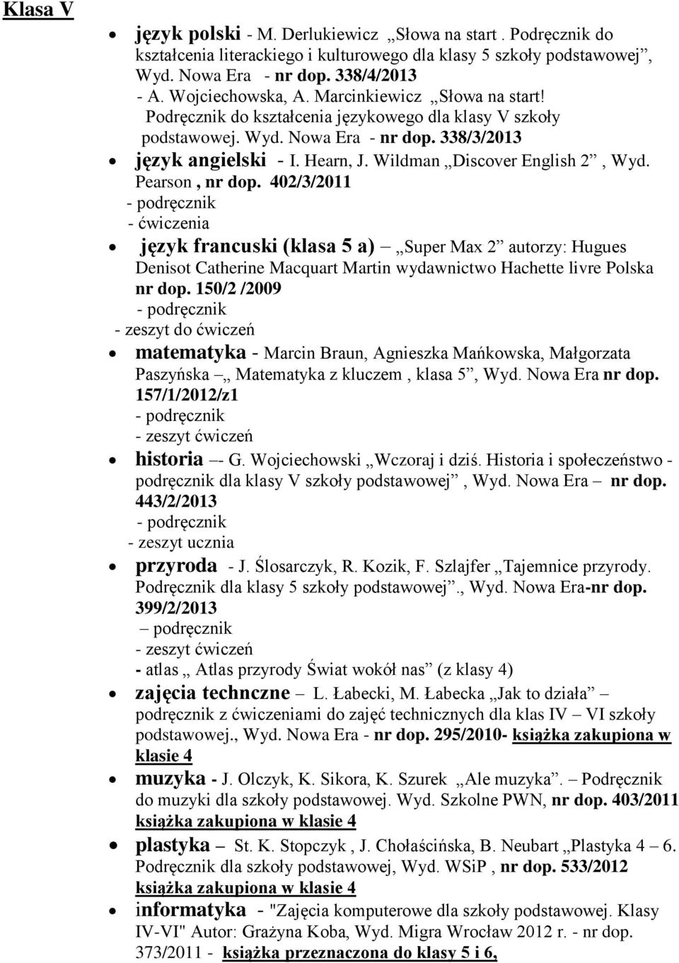 Pearson, nr dop. 402/3/2011 - ćwiczenia język francuski (klasa 5 a) Super Max 2 autorzy: Hugues Denisot Catherine Macquart Martin wydawnictwo Hachette livre Polska nr dop.