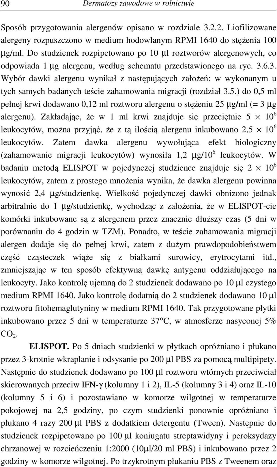 6.3. Wybór dawki alergenu wynikał z następujących załoŝeń: w wykonanym u tych samych badanych teście zahamowania migracji (rozdział 3.5.