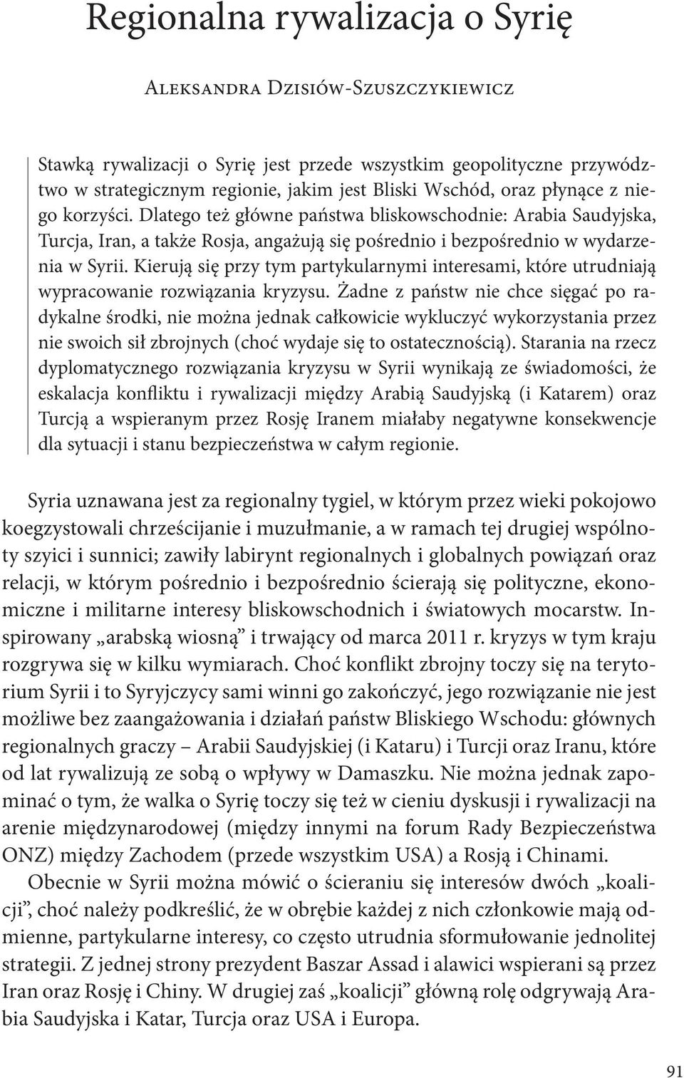 Kierują się przy tym partykularnymi interesami, które utrudniają wypracowanie rozwiązania kryzysu.