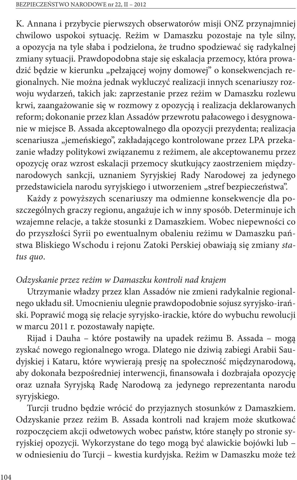 Prawdopodobna staje się eskalacja przemocy, która prowadzić będzie w kierunku pełzającej wojny domowej o konsekwencjach regionalnych.