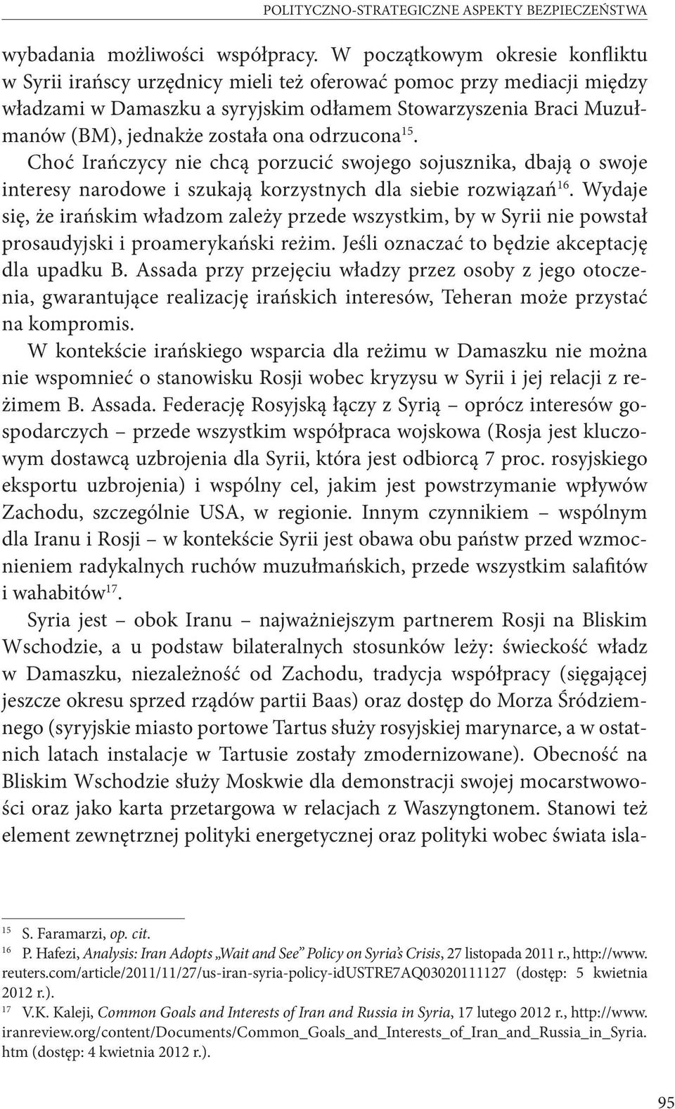 ona odrzucona 15. Choć Irańczycy nie chcą porzucić swojego sojusznika, dbają o swoje interesy narodowe i szukają korzystnych dla siebie rozwiązań 16.