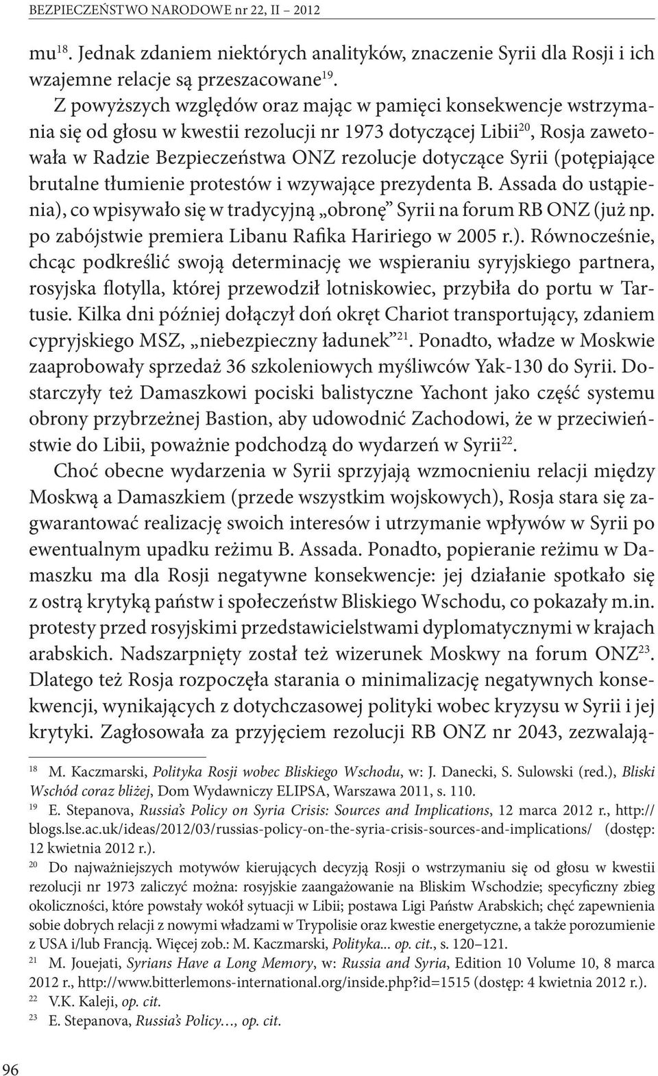 Syrii (potępiające brutalne tłumienie protestów i wzywające prezydenta B. Assada do ustąpienia), co wpisywało się w tradycyjną obronę Syrii na forum RB ONZ (już np.