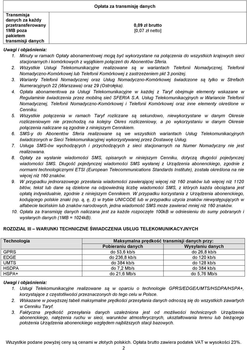 . Wszystkie Usługi Telekomunikacyjne realizowane są w wariantach Telefonii Nomadycznej, Telefonii Nomadyczno-Komórkowej lub Telefonii Komórkowej z zastrzeżeniem pkt 3 