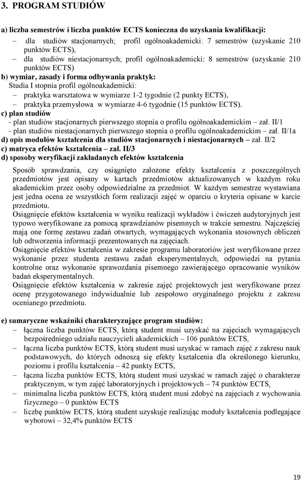 w wymiarze 1-2 tygodnie (2 punkty ECTS), praktyka przemysłowa w wymiarze 4-6 tygodnie (15 punktów ECTS).