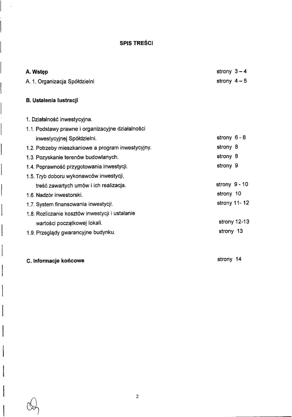 Tryb doboru wykonawc6w inwestycji, tre56 zawartych um6w i ich rcalizaq,a. 1.6. Nadz6r inwestorski. 1.7. System finansowania inwestycji. 1.8.