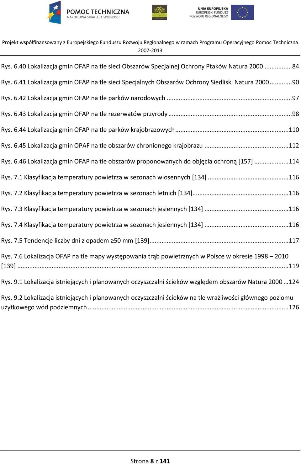 .. 110 Rys. 6.45 Lokalizacja gmin OPAF na tle obszarów chronionego krajobrazu... 112 Rys. 6.46 Lokalizacja gmin OFAP na tle obszarów proponowanych do objęcia ochroną [157]... 114 Rys. 7.