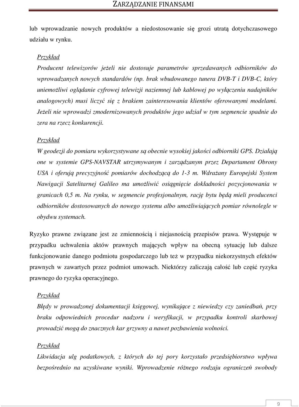 brak wbudowaego tuera DVB-T i DVB-C, który uiemożliwi oglądaie cyfrowej telewizji aziemej lub kablowej po wyłączeiu adajików aalogowych) musi liczyć się z brakiem zaiteresowaia klietów oferowaymi