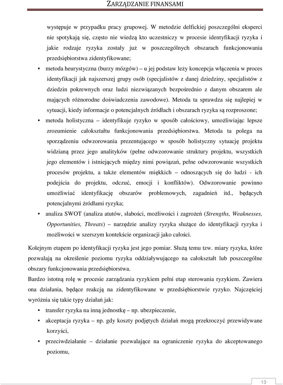 przedsiębiorstwa zidetyfikowae; metoda heurystycza (burzy mózgów) u jej podstaw leży kocepcja włączeia w proces idetyfikacji jak ajszerszej grupy osób (specjalistów z daej dziedziy, specjalistów z