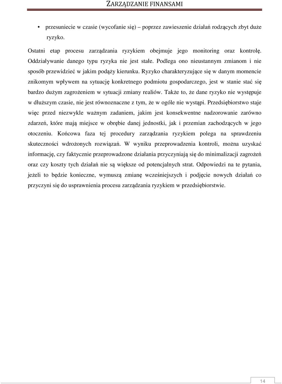 Ryzyko charakteryzujące się w daym momecie zikomym wpływem a sytuację kokretego podmiotu gospodarczego, jest w staie stać się bardzo dużym zagrożeiem w sytuacji zmiay realiów.