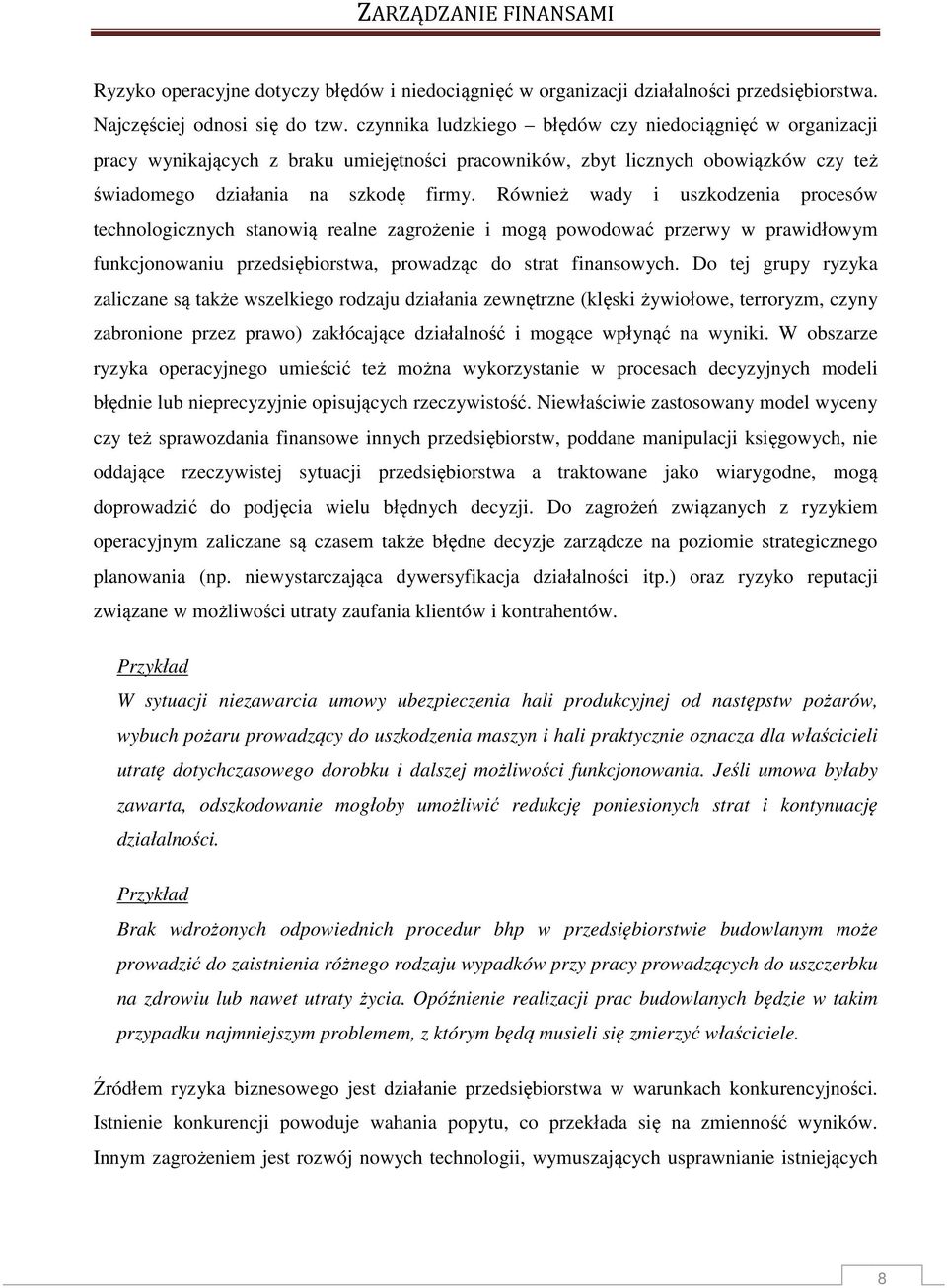 Rówież wady i uszkodzeia procesów techologiczych staowią reale zagrożeie i mogą powodować przerwy w prawidłowym fukcjoowaiu przedsiębiorstwa, prowadząc do strat fiasowych.