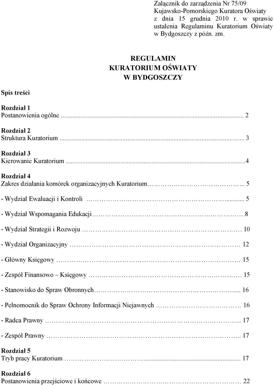 ..4 Rozdział 4 Zakres działania komórek organizacyjnych Kuratorium... 5 - Wydział Ewaluacji i Kontroli... 5 - Wydział Wspomagania Edukacji.8 - Wydział Strategii i Rozwoju.